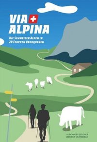 Wanderbuch Via Alpina: Die Schweizer Alpen in 20 Etappen berqueren